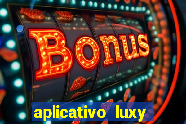 aplicativo luxy como funciona